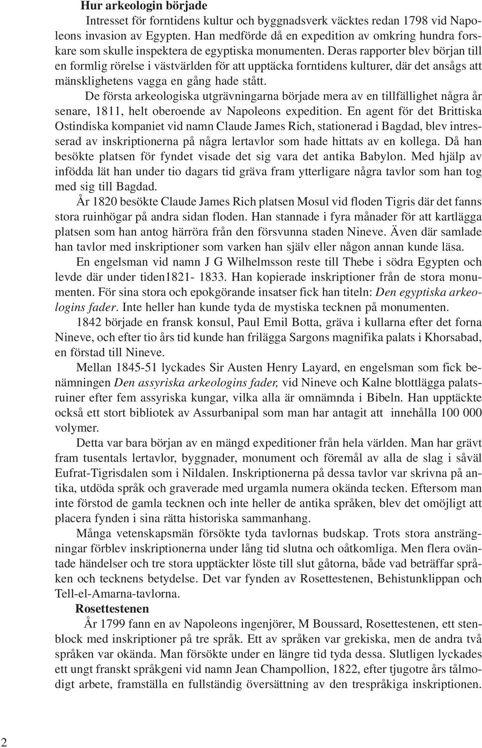 Deras rapporter blev början till en formlig rörelse i västvärlden för att upptäcka forntidens kulturer, där det ansågs att mänsklighetens vagga en gång hade stått.