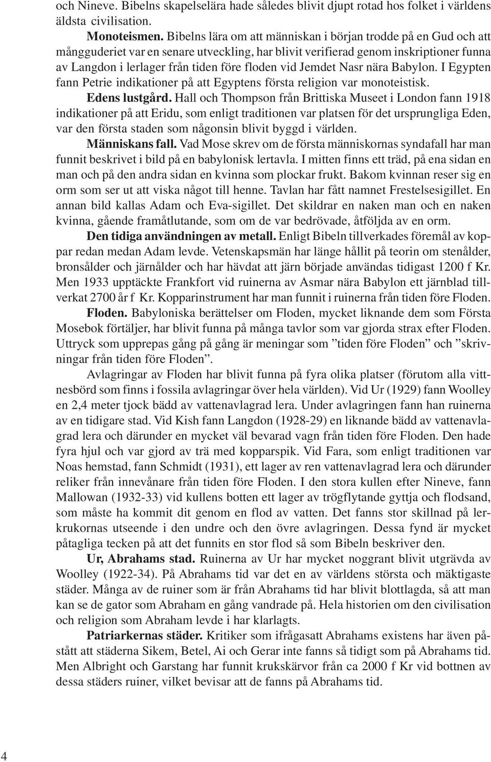 Jemdet Nasr nära Babylon. I Egypten fann Petrie indikationer på att Egyptens första religion var monoteistisk. Edens lustgård.