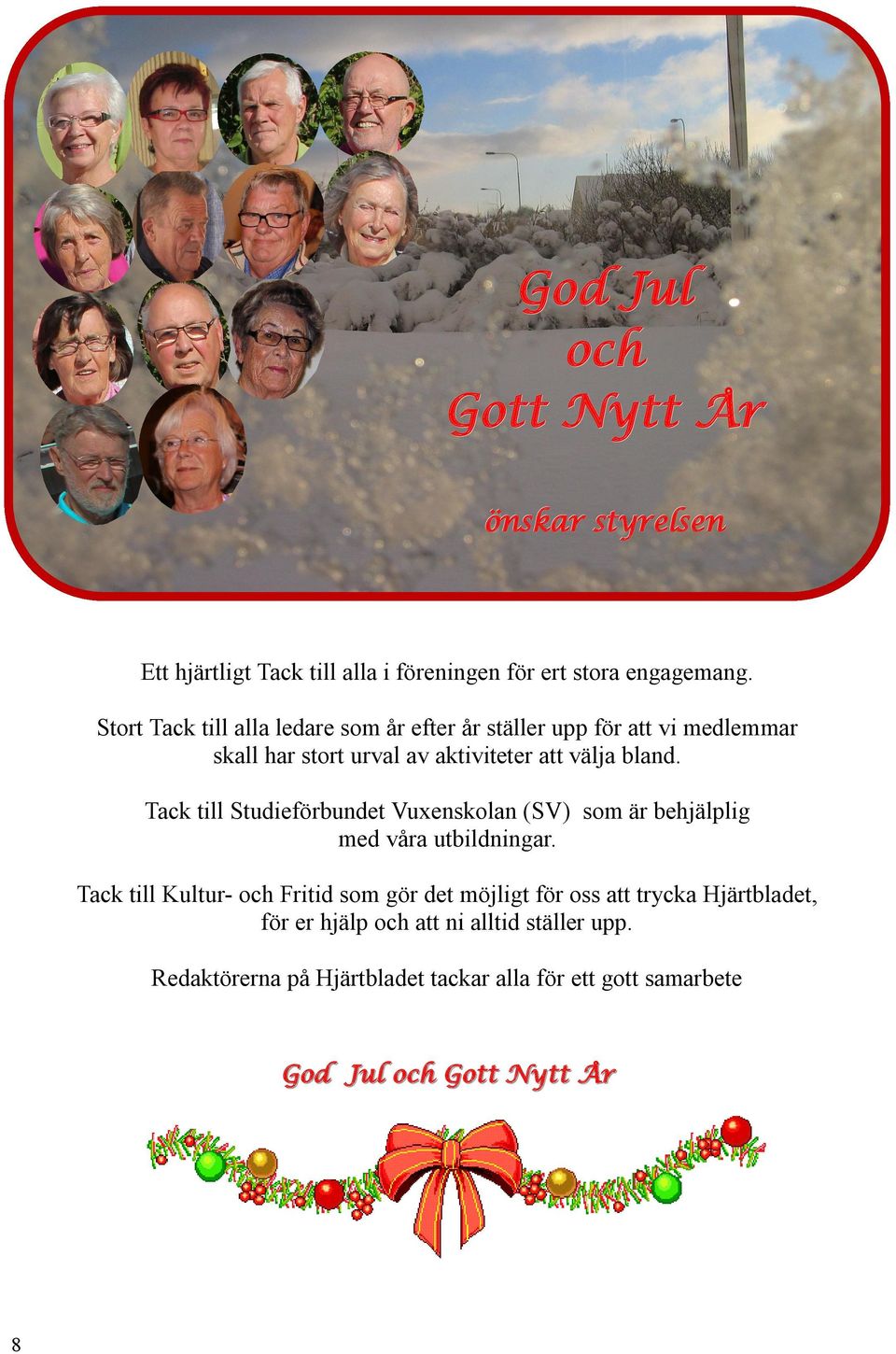 Tack till Studieförbundet Vuxenskolan (SV) som är behjälplig med våra utbildningar.