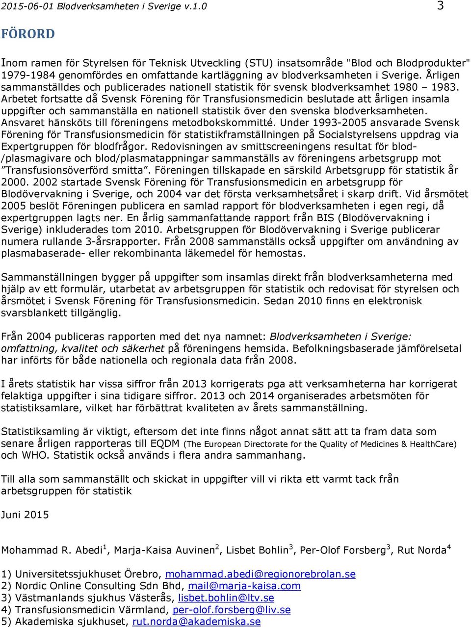 Arbetet fortsatte då Svensk Förening för Transfusionsmedicin beslutade att årligen insamla uppgifter och sammanställa en nationell statistik över den svenska blodverksamheten.
