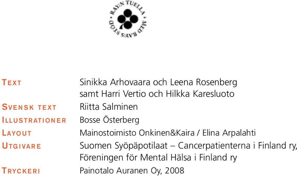 Mainostoimisto Onkinen&Kaira / Elina Arpalahti Suomen Syöpäpotilaat Cancerpatienterna i