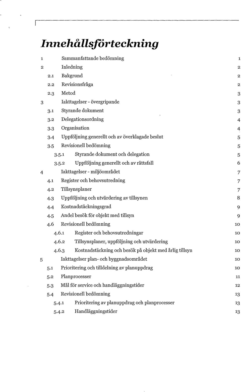 dokument och deegation 5 3 5 2 Uppföjning generet och av rättsfa 6 4 Iakttageser- mijöområdet 7 4 1 Register och behovsutredning 7 4 2 Tisynspaner 7 4 3 Uppföjning och utvärdering av tisynen 8 4-4