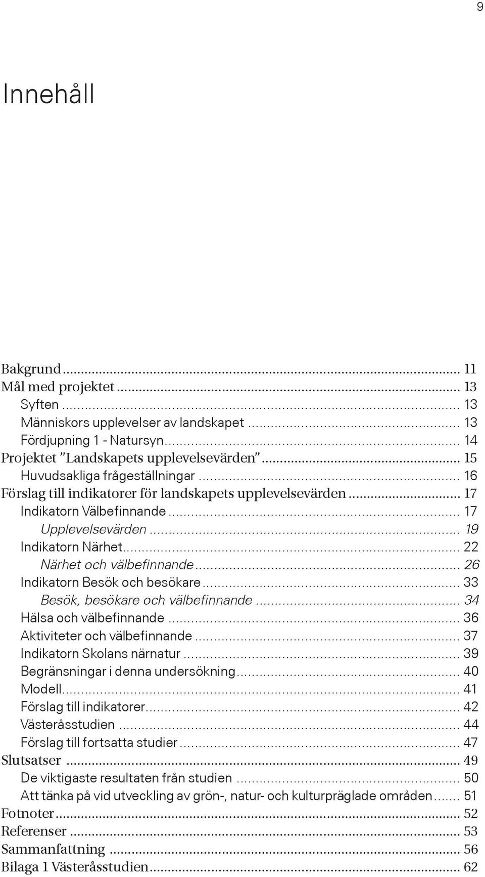 .. 22 Närhet och välbefinnande... 26 Indikatorn Besök och besökare... 33 Besök, besökare och välbefinnande... 34 Hälsa och välbefinnande... 36 Aktiviteter och välbefinnande.