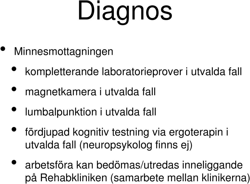 testning via ergoterapin i utvalda fall (neuropsykolog finns ej) arbetsföra