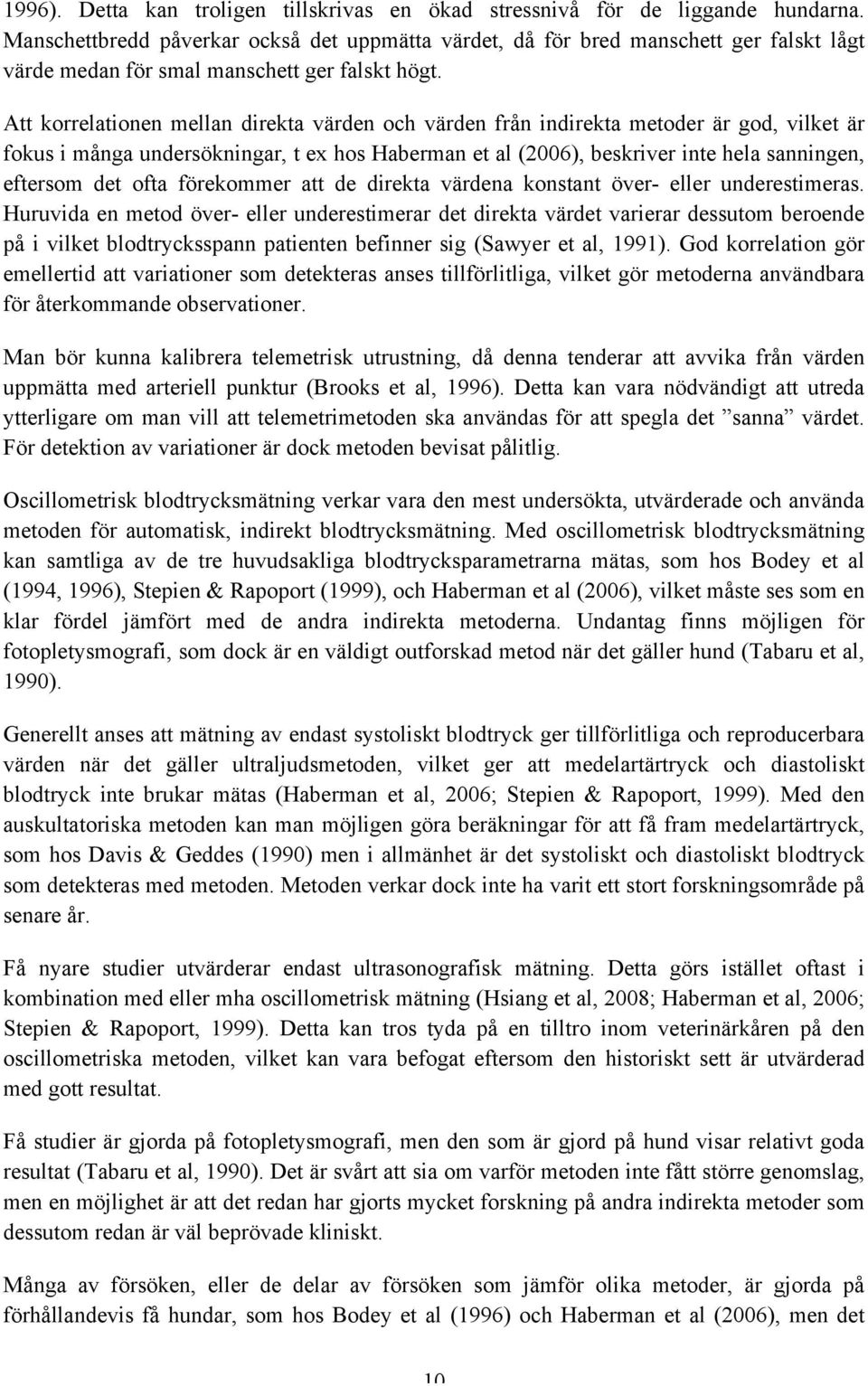 Att korrelationen mellan direkta värden och värden från indirekta metoder är god, vilket är fokus i många undersökningar, t ex hos Haberman et al (2006), beskriver inte hela sanningen, eftersom det
