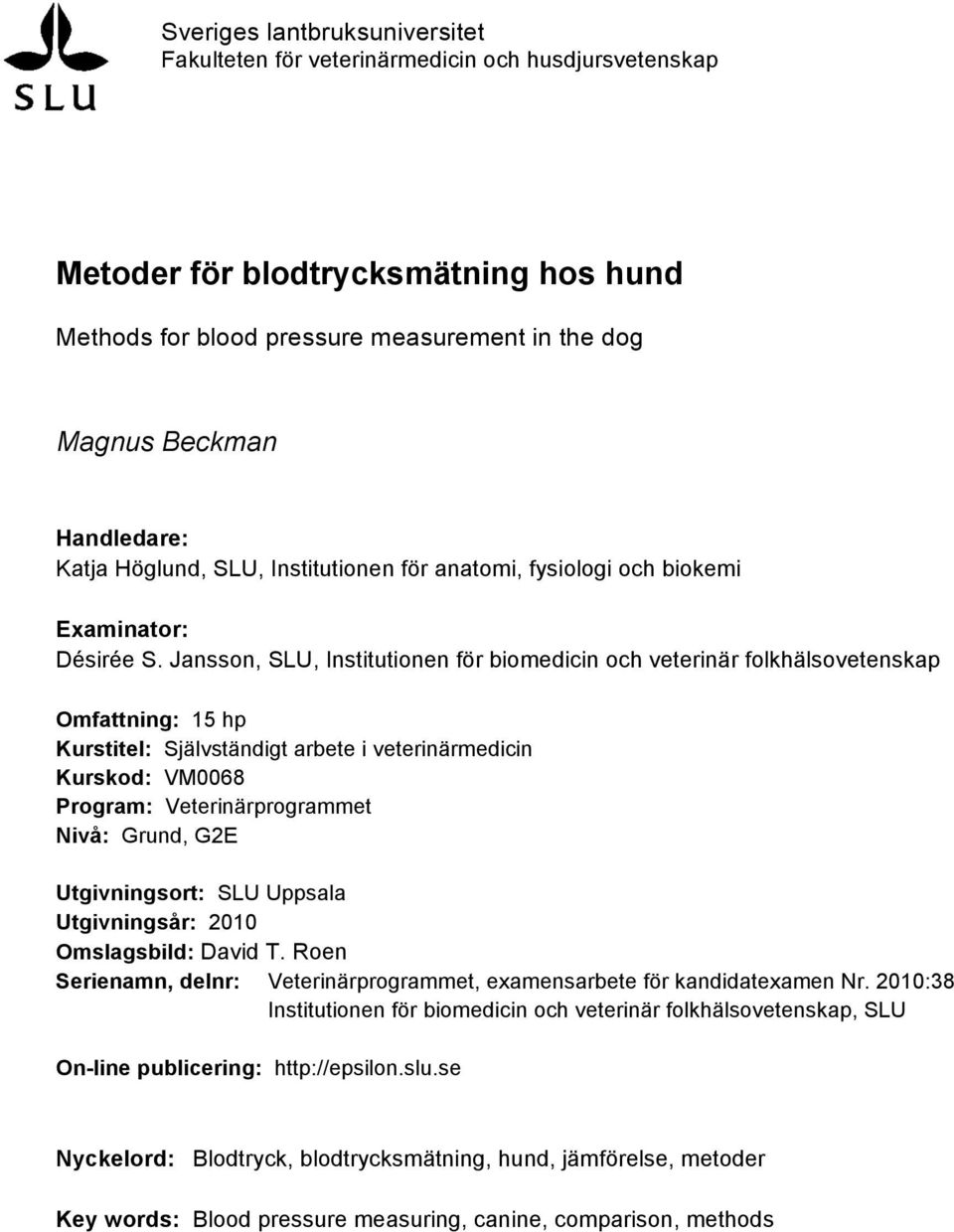 Jansson, SLU, Institutionen för biomedicin och veterinär folkhälsovetenskap Omfattning: 15 hp Kurstitel: Självständigt arbete i veterinärmedicin Kurskod: VM0068 Program: Veterinärprogrammet Nivå: