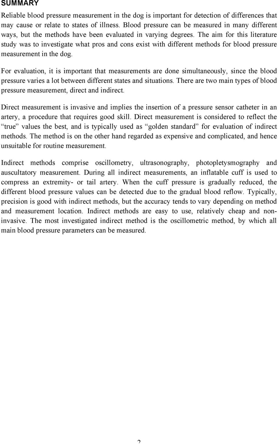 The aim for this literature study was to investigate what pros and cons exist with different methods for blood pressure measurement in the dog.