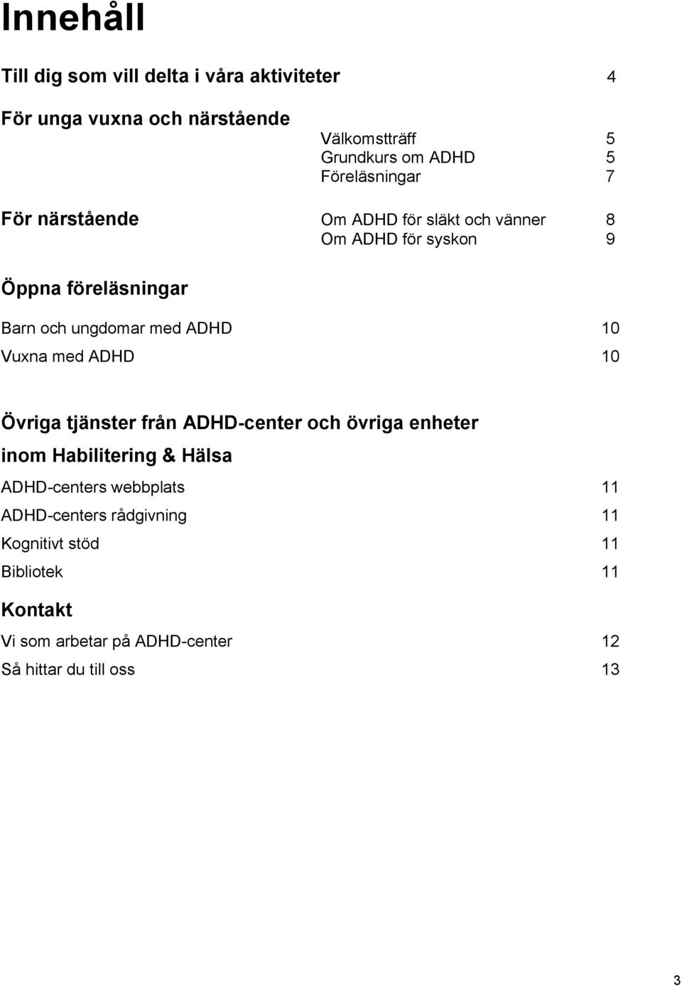 ADHD 10 Vuxna med ADHD 10 Övriga tjänster från ADHD-center och övriga enheter inom Habilitering & Hälsa ADHD-centers