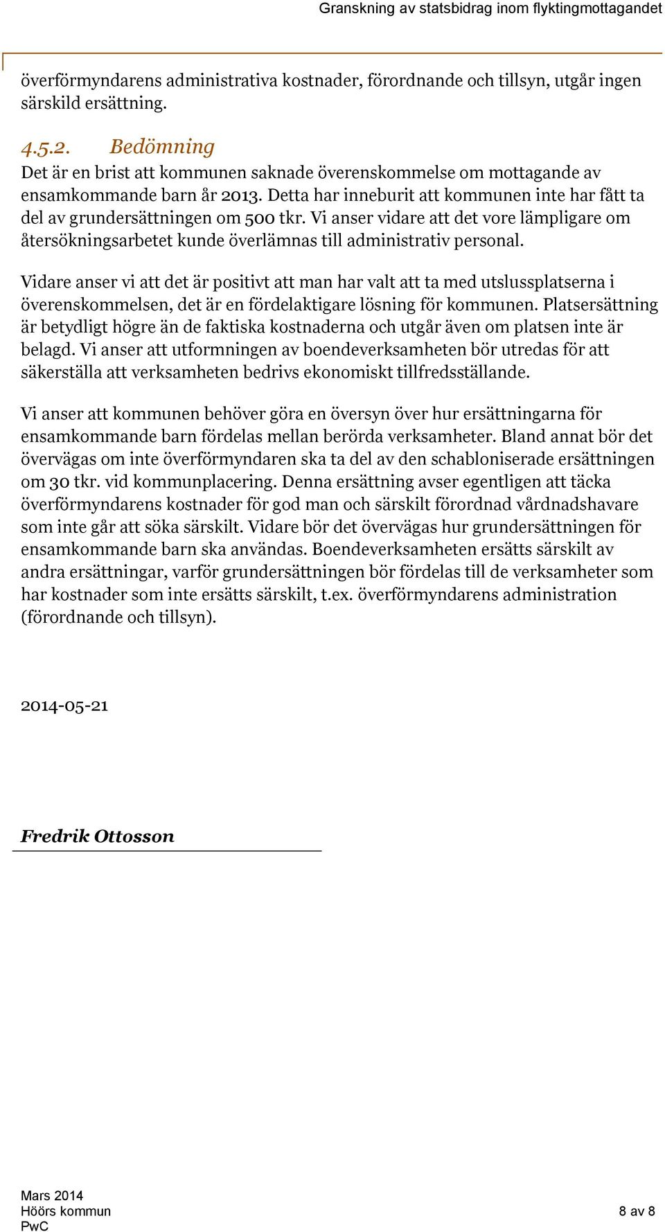 Vi anser vidare att det vore lämpligare om återsökningsarbetet kunde överlämnas till administrativ personal.