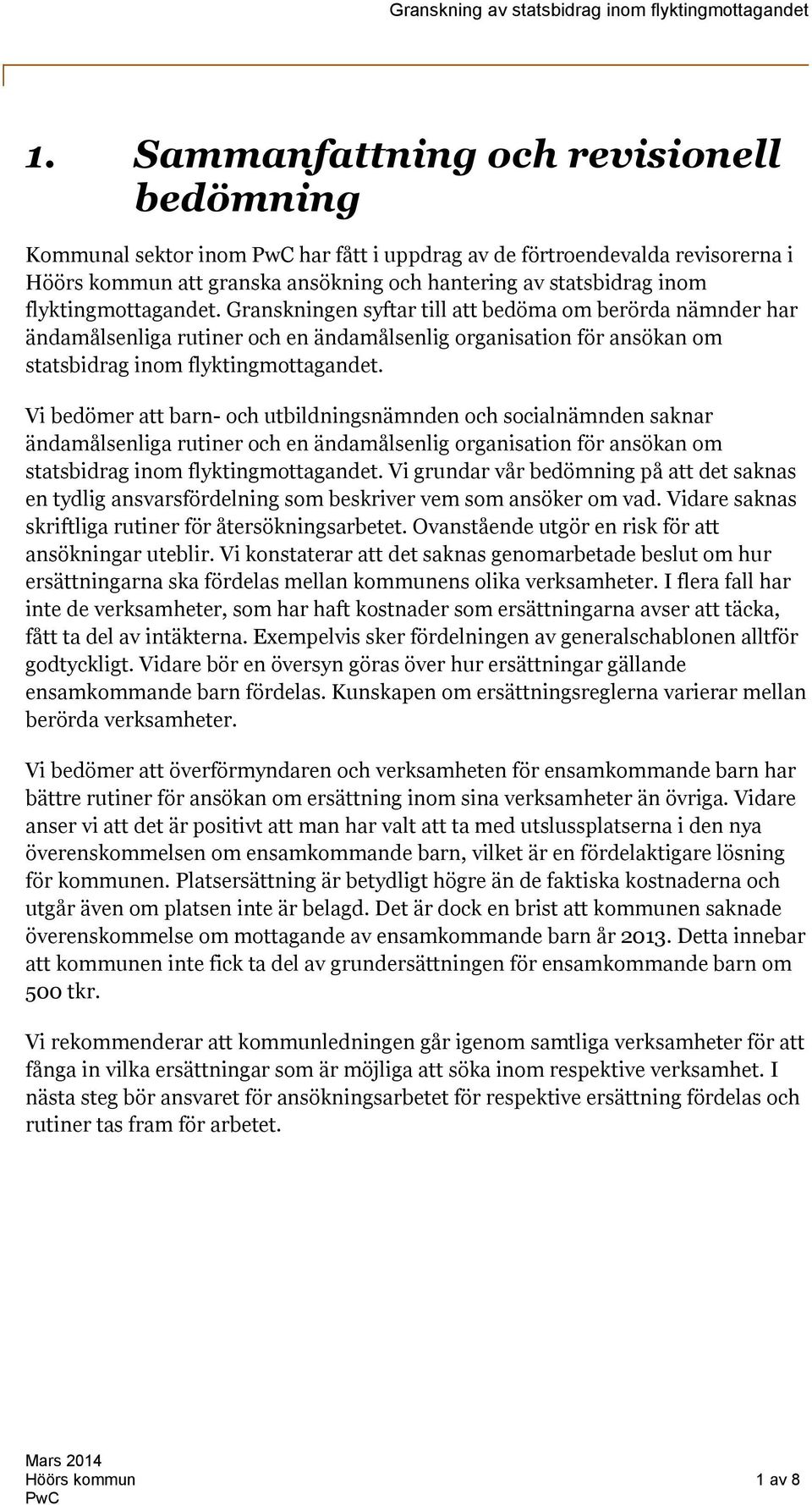 Vi bedömer att barn- och utbildningsnämnden och socialnämnden saknar ändamålsenliga rutiner och en ändamålsenlig organisation för ansökan om statsbidrag inom flyktingmottagandet.