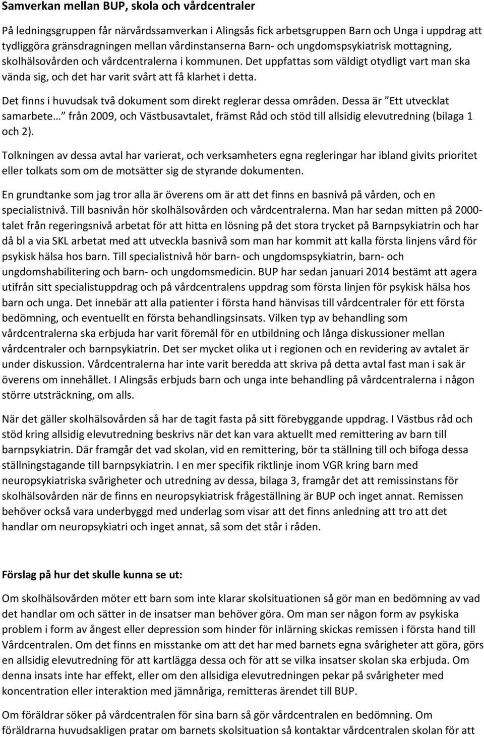 Det finns i huvudsak två dokument som direkt reglerar dessa områden. Dessa är Ett utvecklat samarbete från 2009, och Västbusavtalet, främst Råd och stöd till allsidig elevutredning (bilaga 1 och 2).