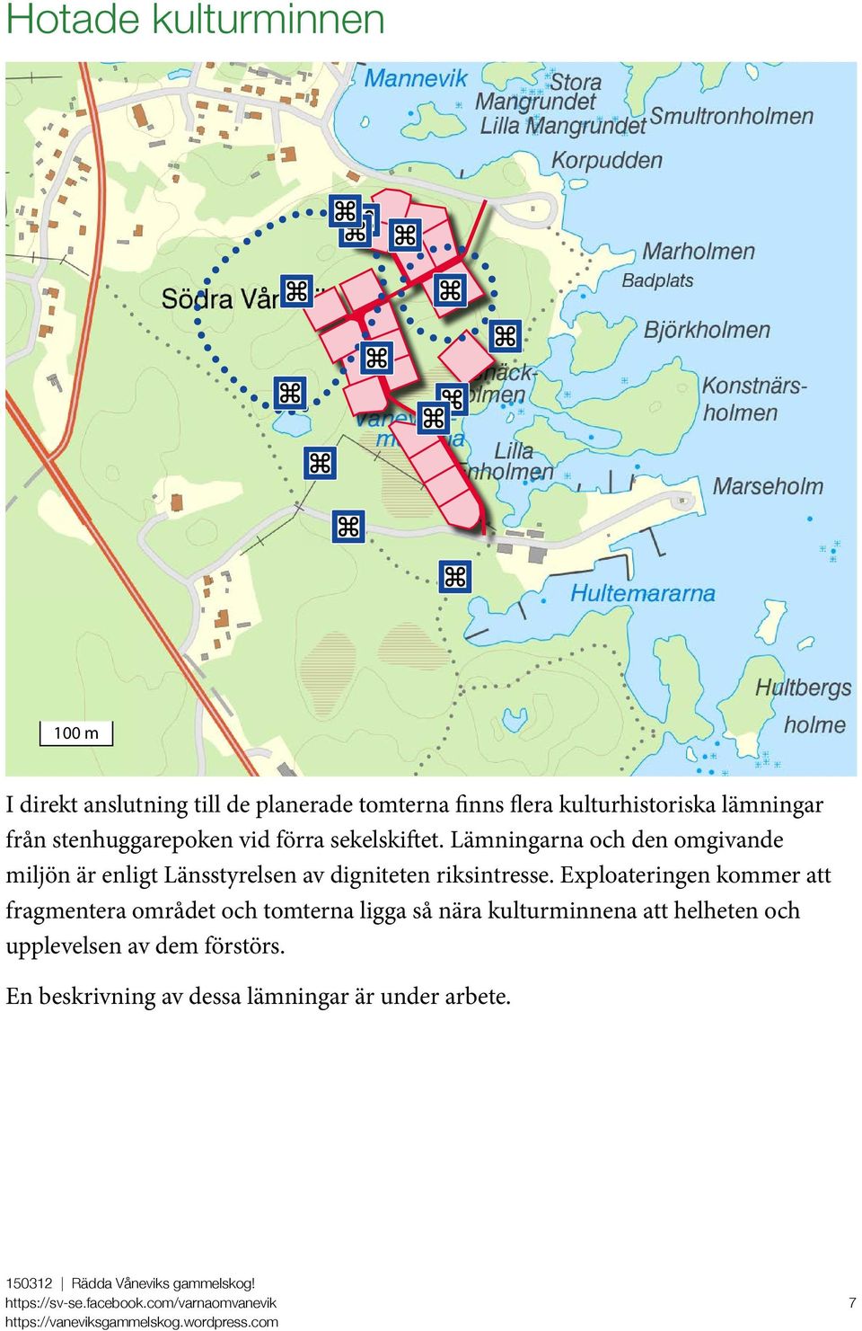 Lämningarna och den omgivande miljön är enligt Länsstyrelsen av digniteten riksintresse.