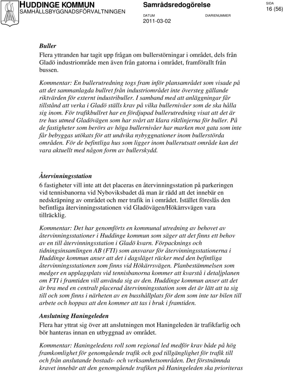 I samband med att anläggningar får tillstånd att verka i Gladö ställs krav på vilka bullernivåer som de ska hålla sig inom.