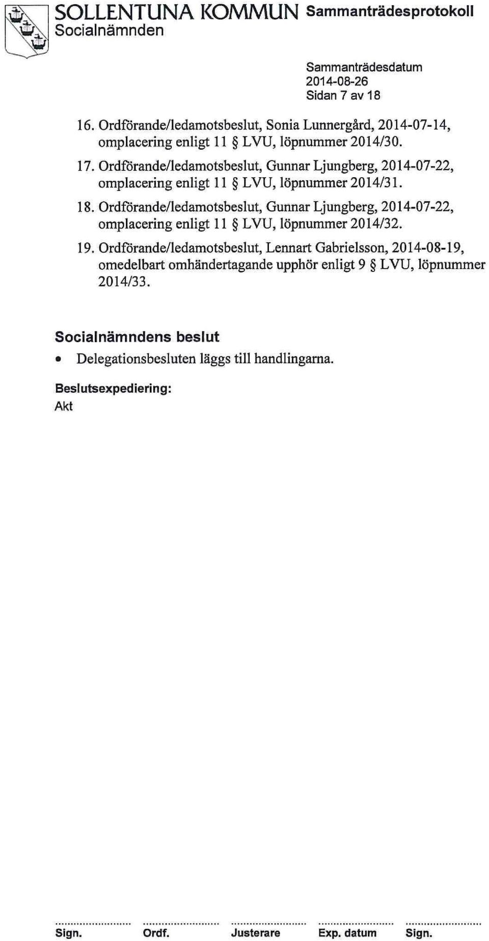 Ordforande/ledamotsbeslut, Gunnar Ljungberg, 2014-07-22, omplacering enligt 11 LVU, löpnummer 2014/32. 19.