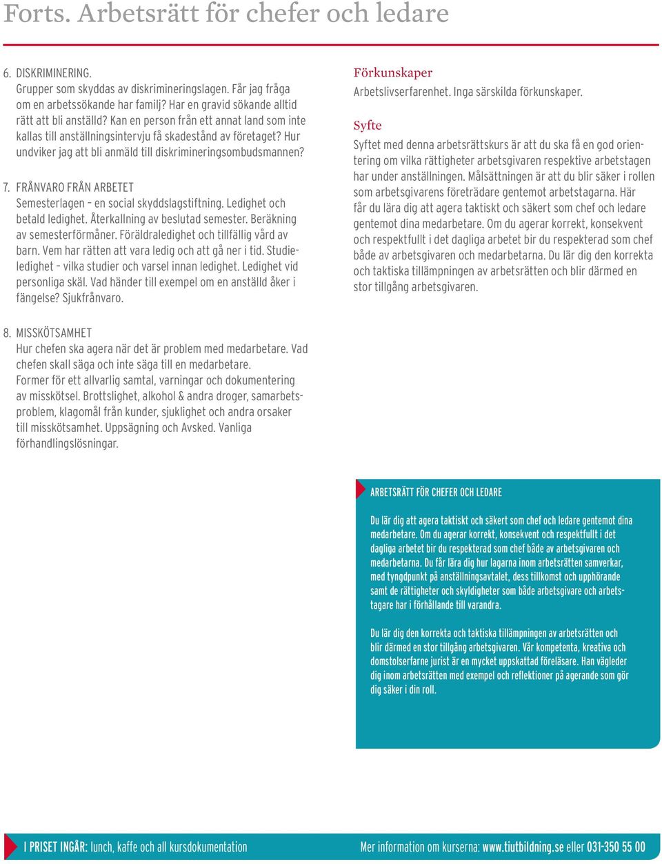 Hur undviker jag att bli anmäld till diskrimineringsombudsmannen? 7. Frånvaro från arbetet Semesterlagen en social skyddslagstiftning. Ledighet och betald ledighet. Återkallning av beslutad semester.
