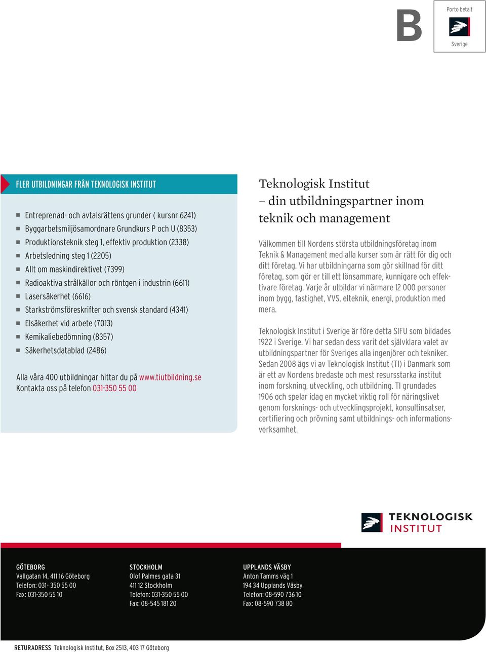 standard (4341) Elsäkerhet vid arbete (7013) Kemikaliebedömning (8357) Säkerhetsdatablad (2486) Alla våra 400 utbildningar hittar du på www.tiutbildning.