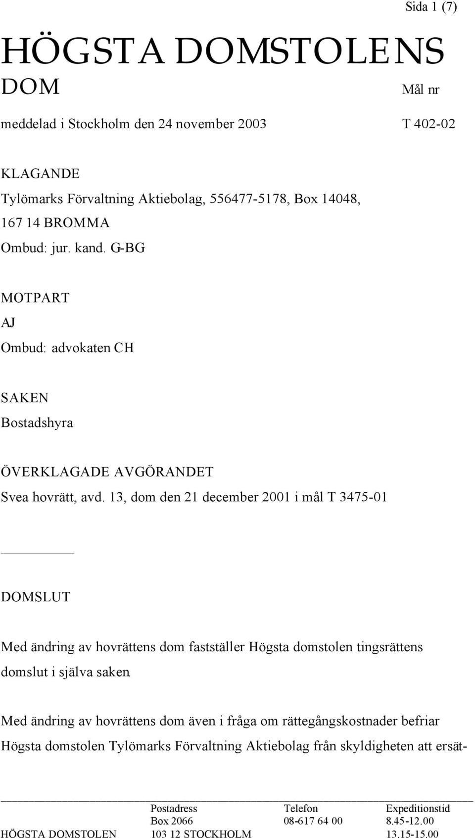 13, dom den 21 december 2001 i mål T 3475-01 DOMSLUT Med ändring av hovrättens dom fastställer Högsta domstolen tingsrättens domslut i själva saken.