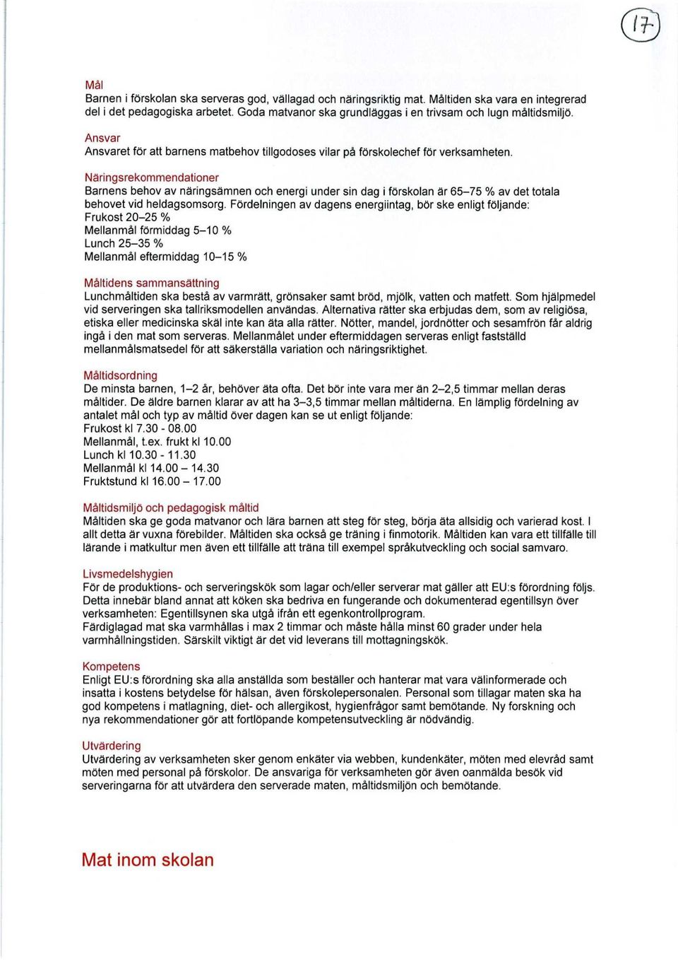 Näringsrekommendationer Barnens behov av näringsämnen och energi under sin dag i förskolan är 65-75 % av det totala behovet vid heldagsomsorg.