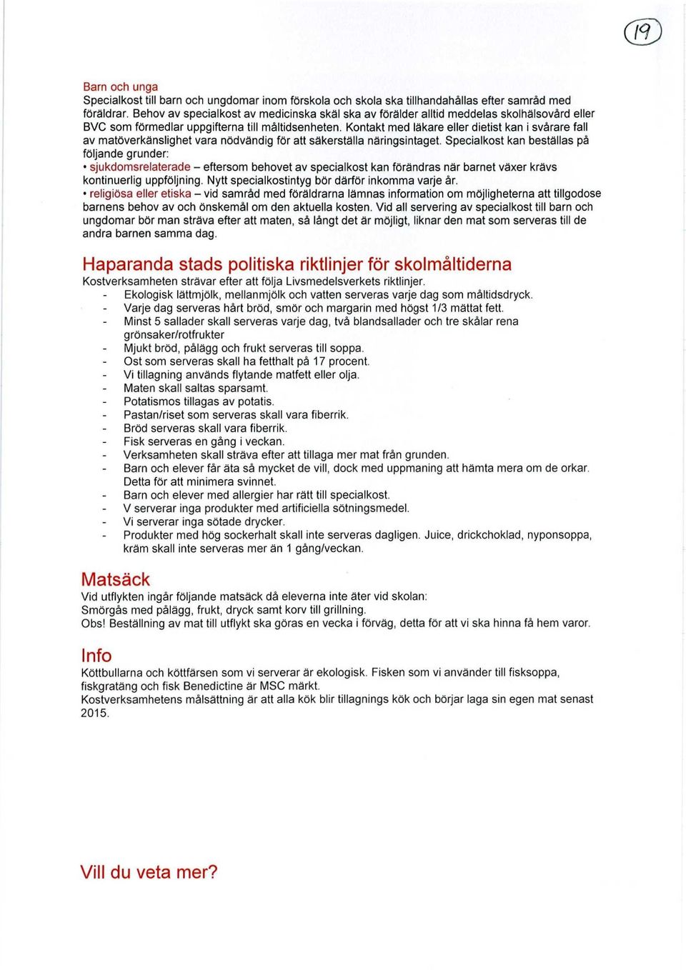 Kontakt med läkare eller dietist kan i svårare fall av matöverkänslighet vara nödvändig för att säkerställa näringsintaget.
