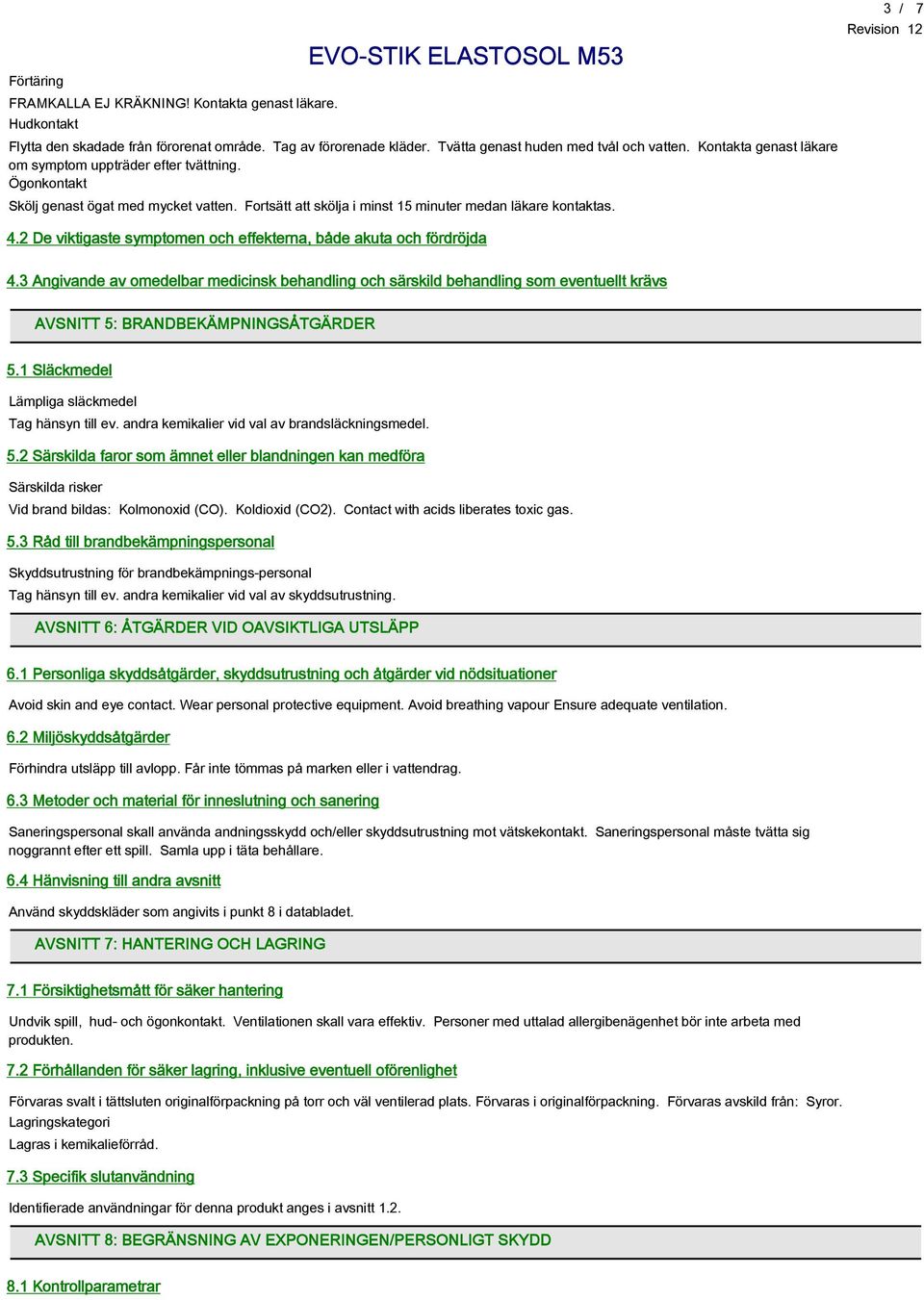 2 De viktigaste symptomen och effekterna, både akuta och fördröjda 4.3 Angivande av omedelbar medicinsk behandling och särskild behandling som eventuellt krävs AVSNITT 5: BRANDBEKÄMPNINGSÅTGÄRDER 5.