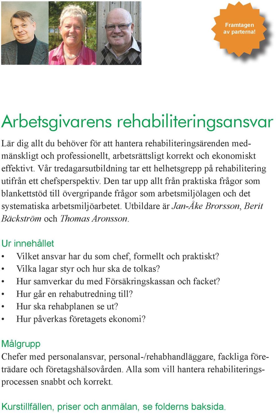 Vår tredagarsutbildning tar ett helhetsgrepp på rehabilitering utifrån ett chefsperspektiv.