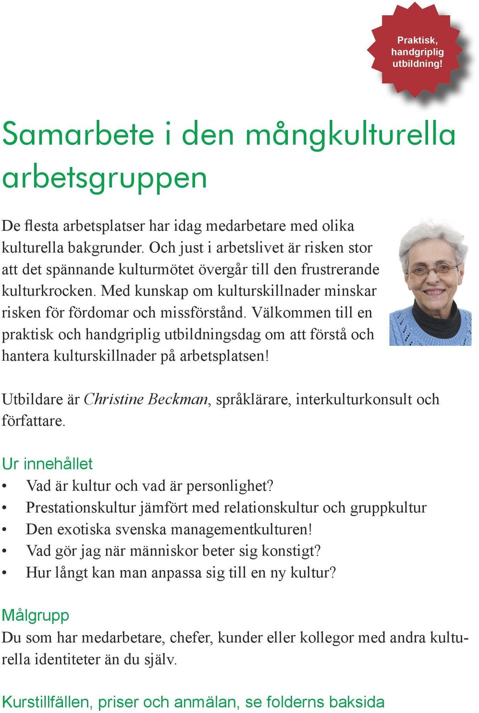 Välkommen till en praktisk och handgriplig utbildningsdag om att förstå och hantera kulturskillnader på arbetsplatsen! Utbildare är Christine Beckman, språklärare, interkulturkonsult och författare.