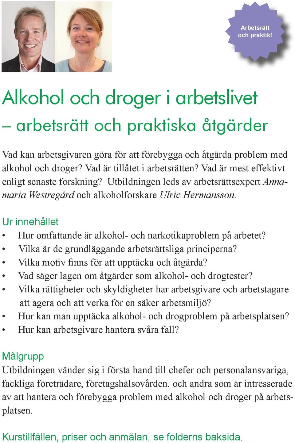 Hur omfattande är alkohol- och narkotikaproblem på arbetet? Vilka är de grundläggande arbetsrättsliga principerna? Vilka motiv finns för att upptäcka och åtgärda?