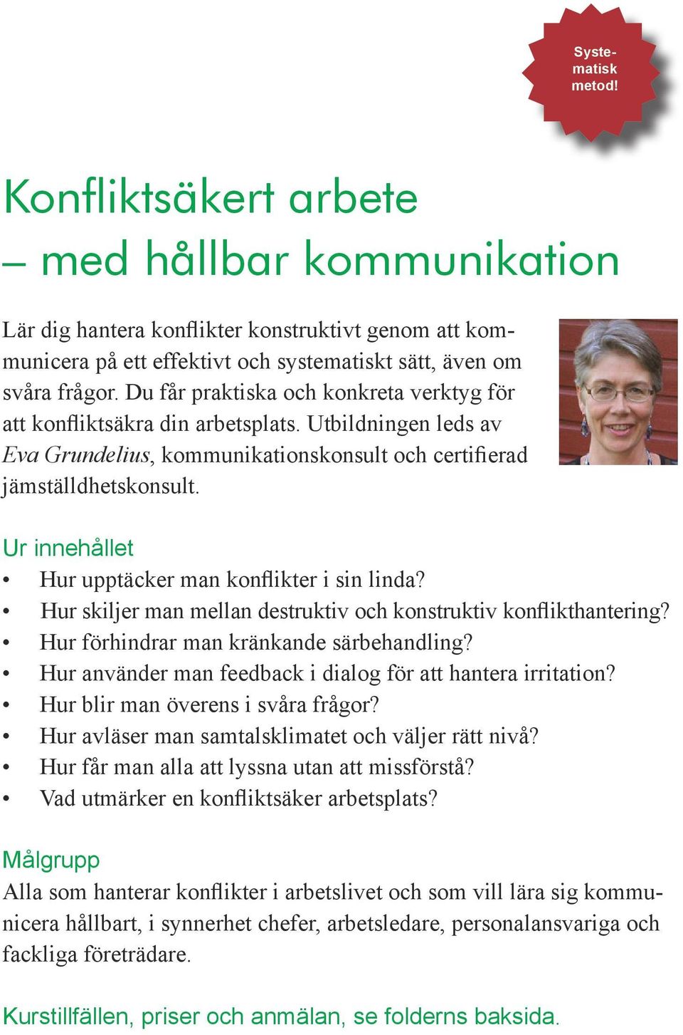 Hur upptäcker man konflikter i sin linda? Hur skiljer man mellan destruktiv och konstruktiv konflikthantering? Hur förhindrar man kränkande särbehandling?