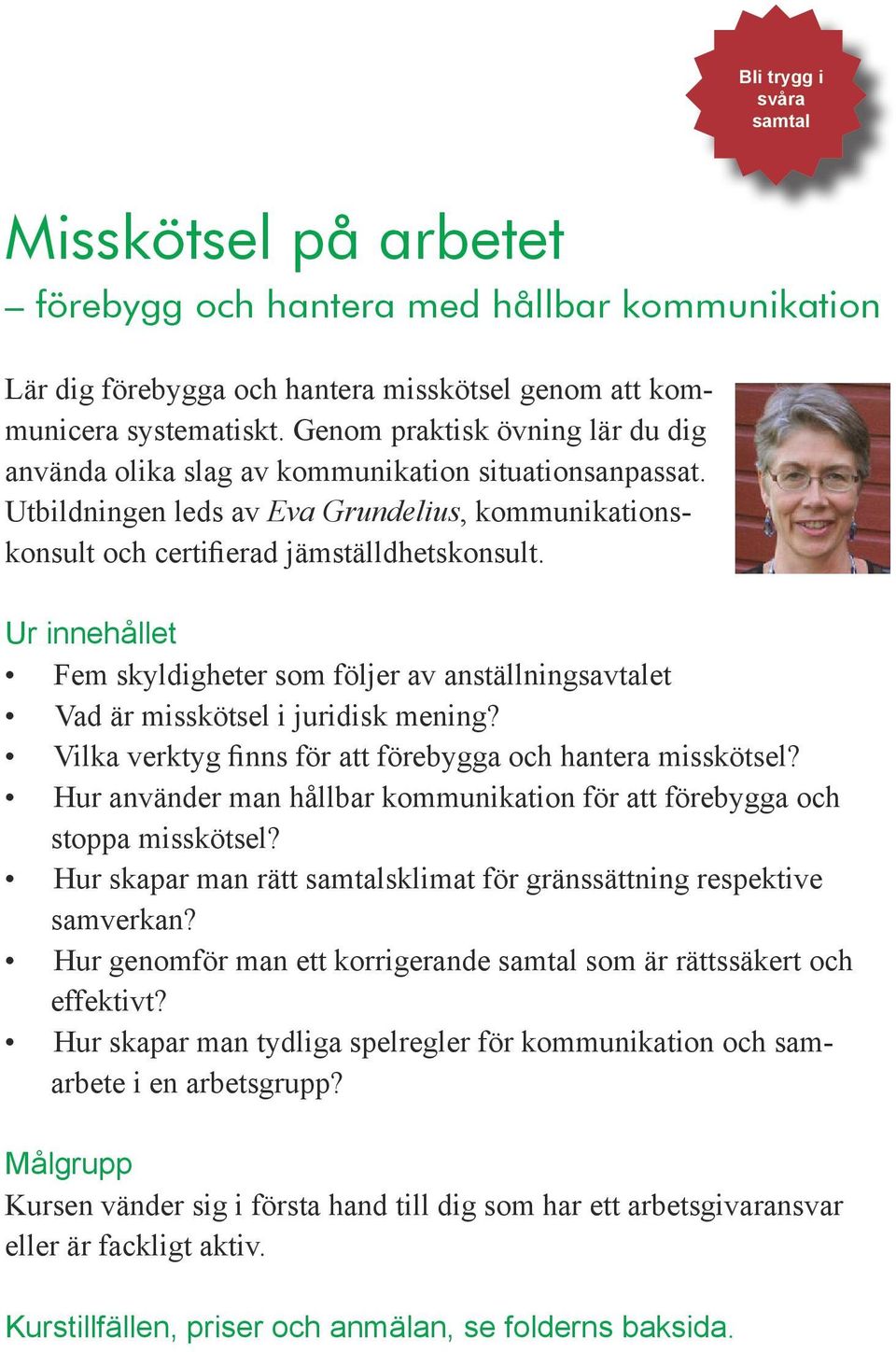 Fem skyldigheter som följer av anställningsavtalet Vad är misskötsel i juridisk mening? Vilka verktyg finns för att förebygga och hantera misskötsel?