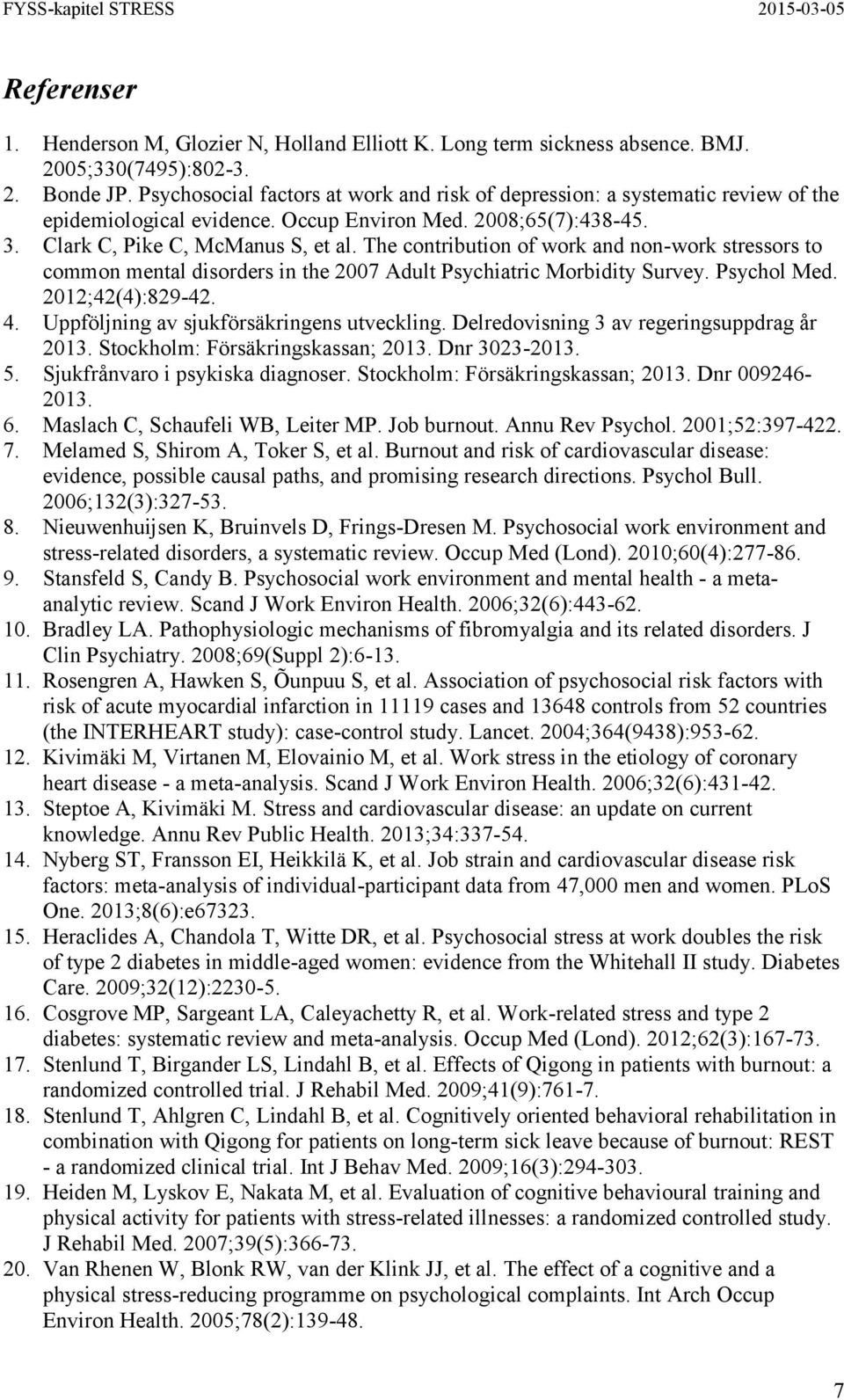 The contribution of work and non-work stressors to common mental disorders in the 2007 Adult Psychiatric Morbidity Survey. Psychol Med. 2012;42(4):829-42. 4.