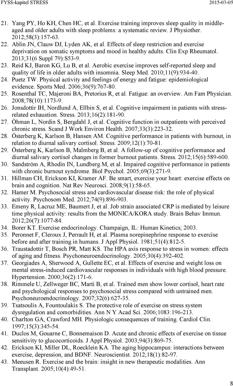 Reid KJ, Baron KG, Lu B, et al. Aerobic exercise improves self-reported sleep and quality of life in older adults with insomnia. Sleep Med. 2010;11(9):934-40. 24. Puetz TW.