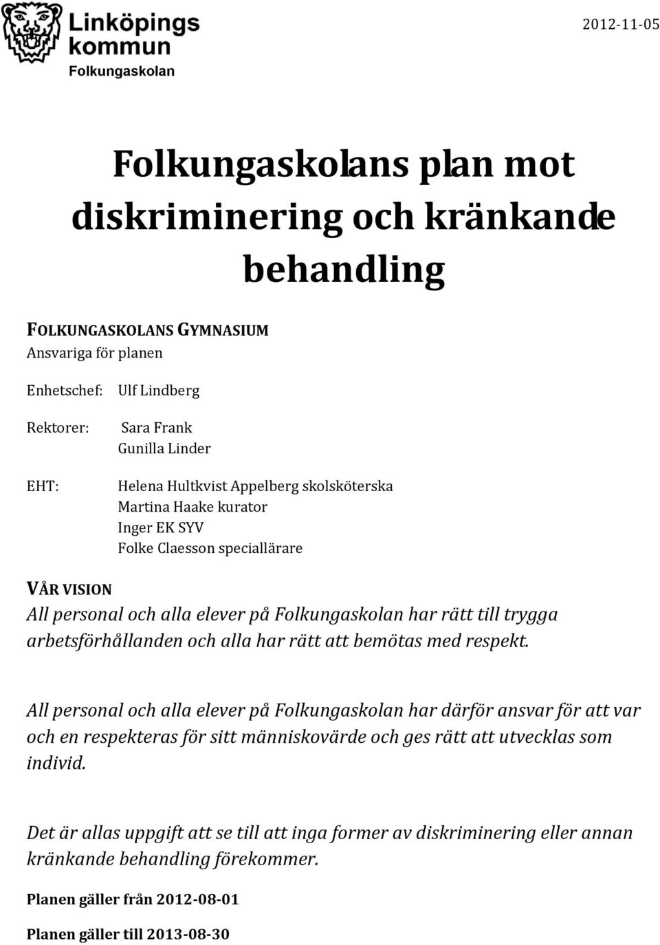 arbetsförhållanden och alla har rätt att bemötas med respekt.