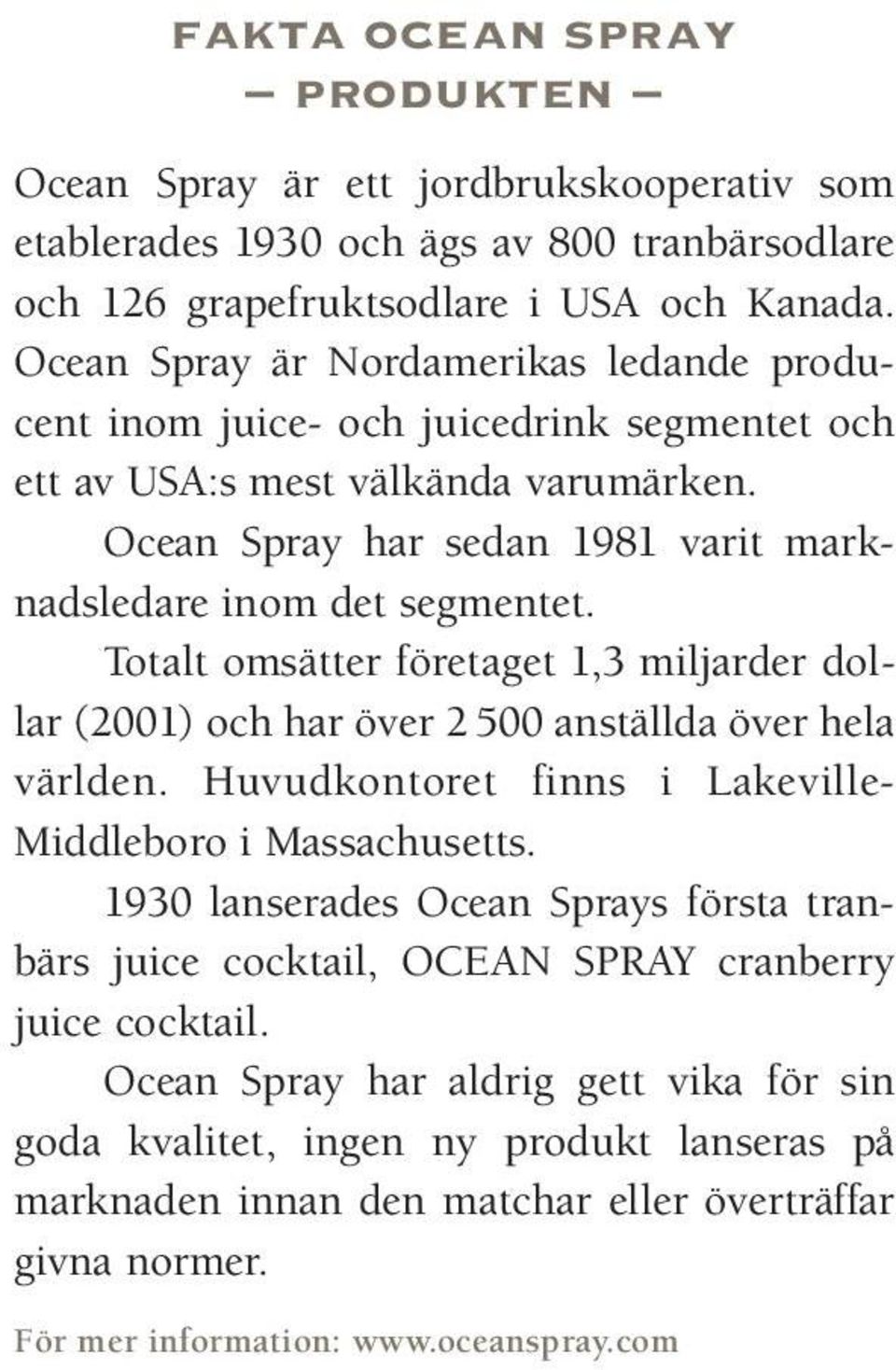 Totalt omsätter företaget 1,3 miljarder dollar (2001) och har över 2 500 anställda över hela världen. Huvudkontoret finns i Lakeville- Middleboro i Massachusetts.