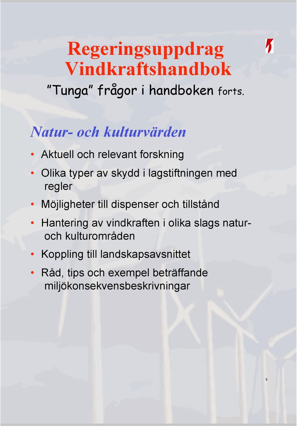lagstiftningen med regler Möjligheter till dispenser och tillstånd Hantering av