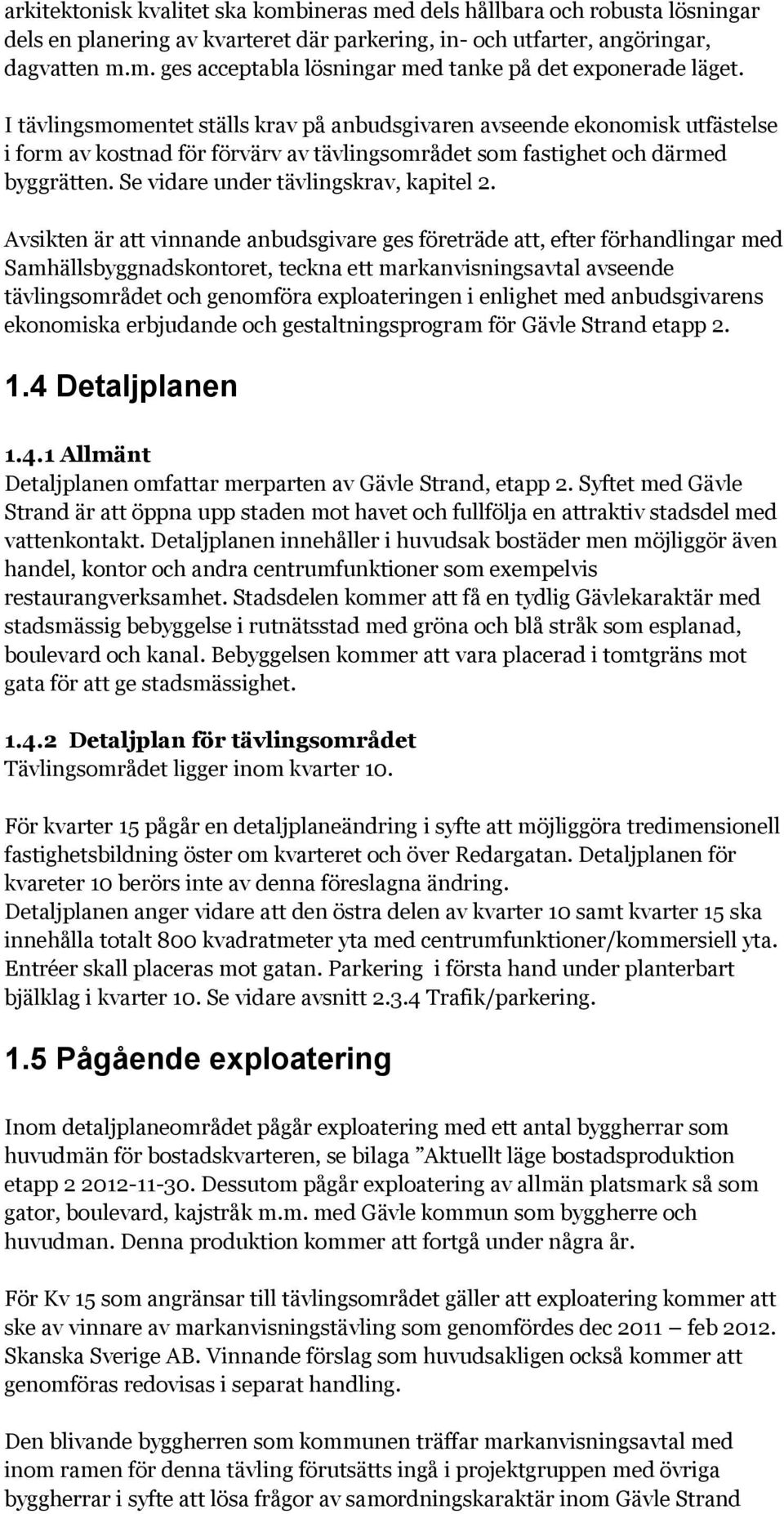 Se vidare under tävlingskrav, kapitel 2.