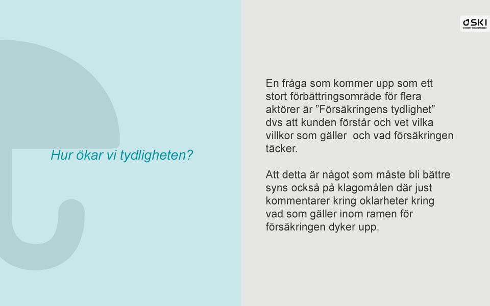 tydlighet dvs att kunden förstår och vet vilka villkor som gäller och vad försäkringen täcker.