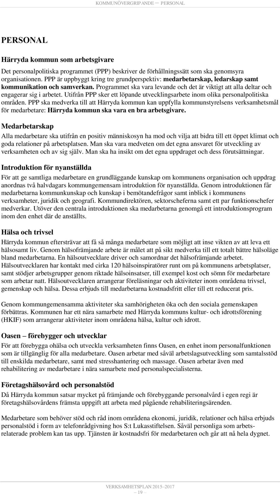 Utifrån PPP sker ett löpande utvecklingsarbete inom olika personalpolitiska områden.