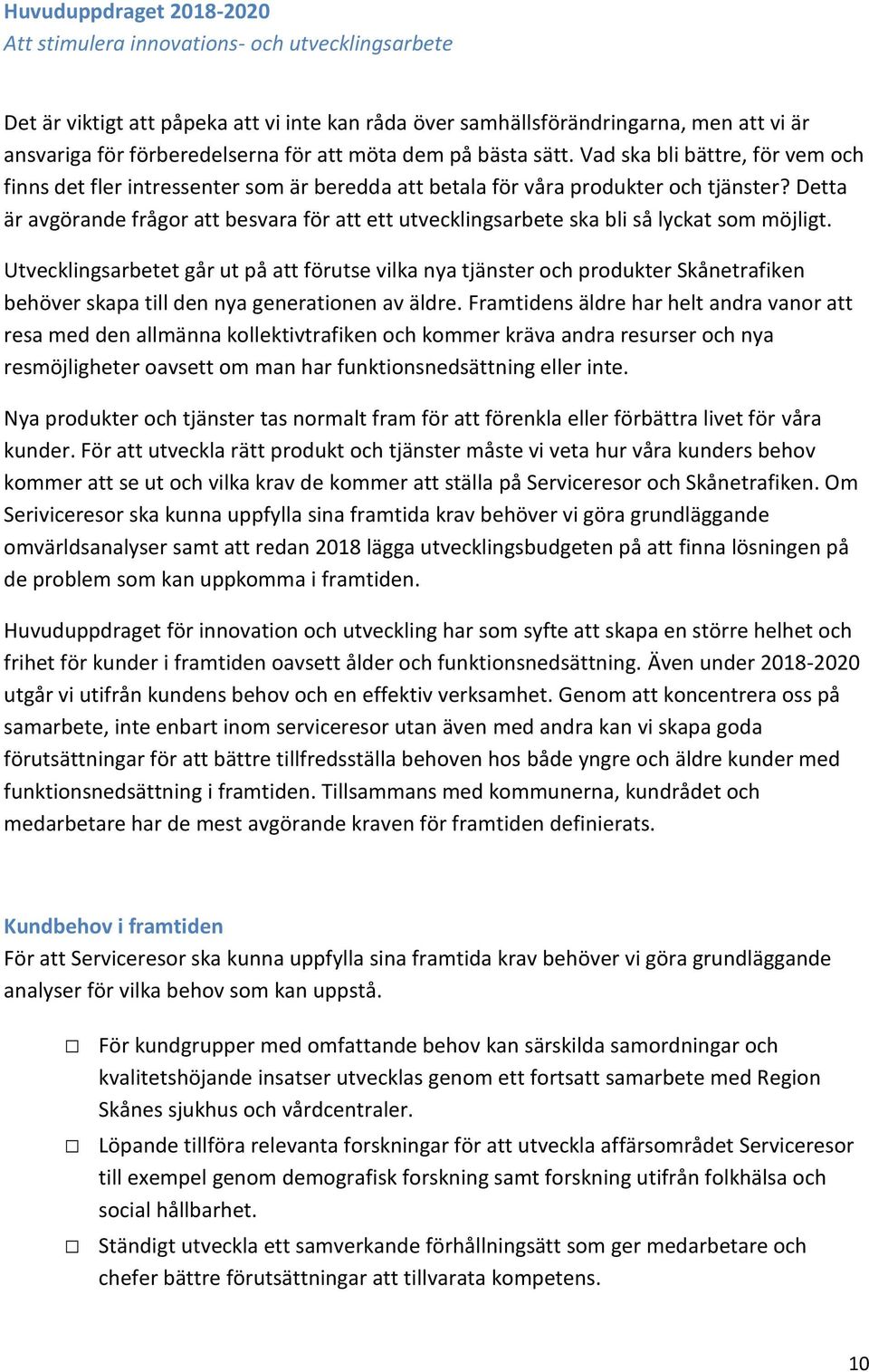 Detta är avgörande frågor att besvara för att ett utvecklingsarbete ska bli så lyckat som möjligt.
