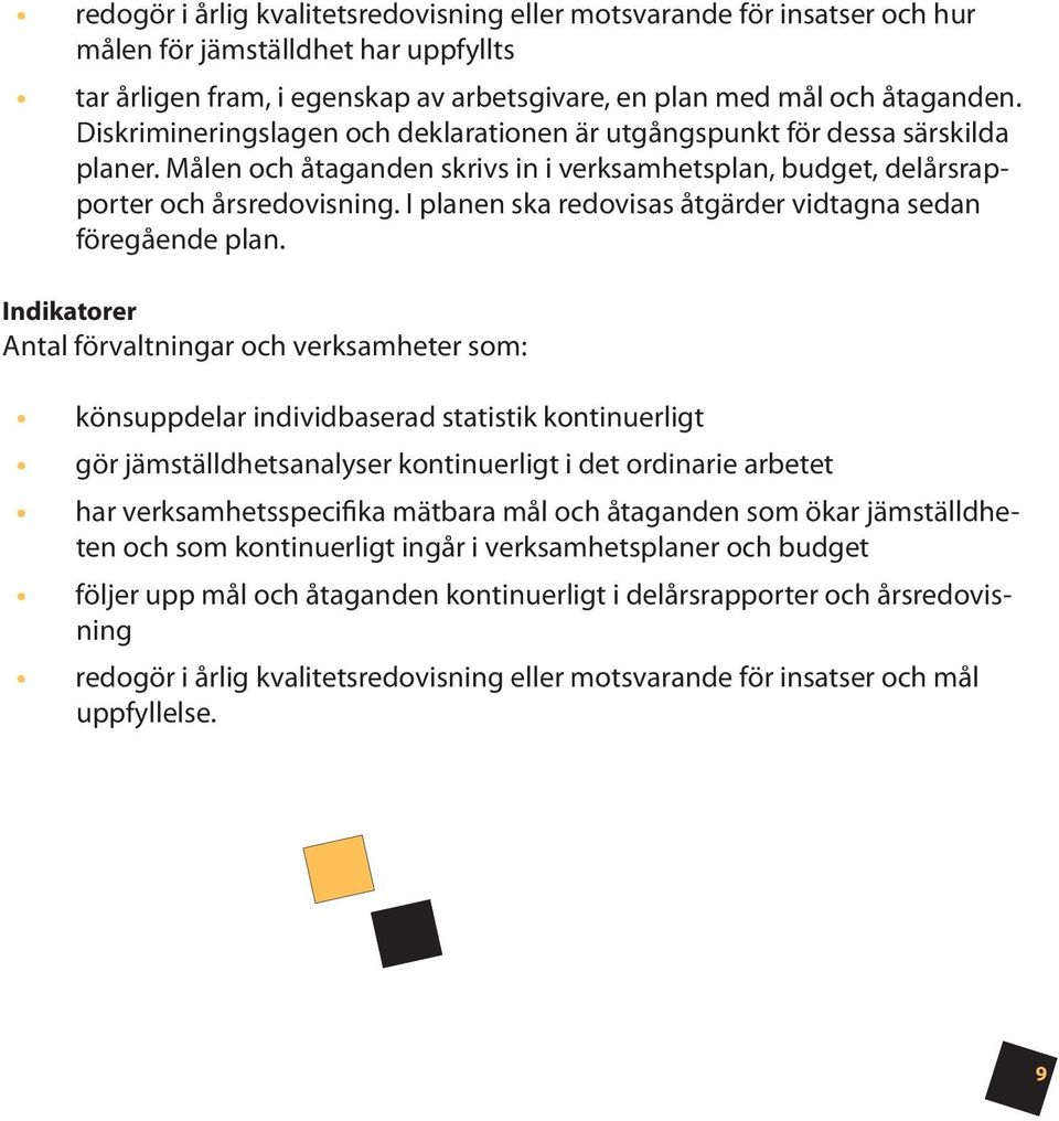 I planen ska redovisas åtgärder vidtagna sedan föregående plan.