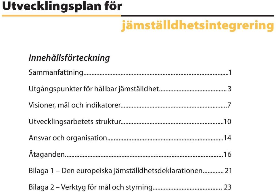 ..7 Utvecklingsarbetets struktur.... 10 Ansvar och organisation...14 Åtaganden.