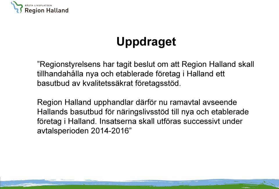 Region Halland upphandlar därför nu ramavtal avseende Hallands basutbud för näringslivsstöd