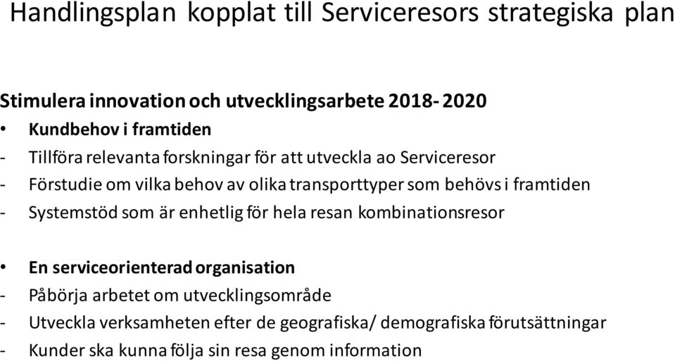 framtiden - Systemstöd som är enhetlig för hela resan kombinationsresor En serviceorienterad organisation - Påbörja arbetet om