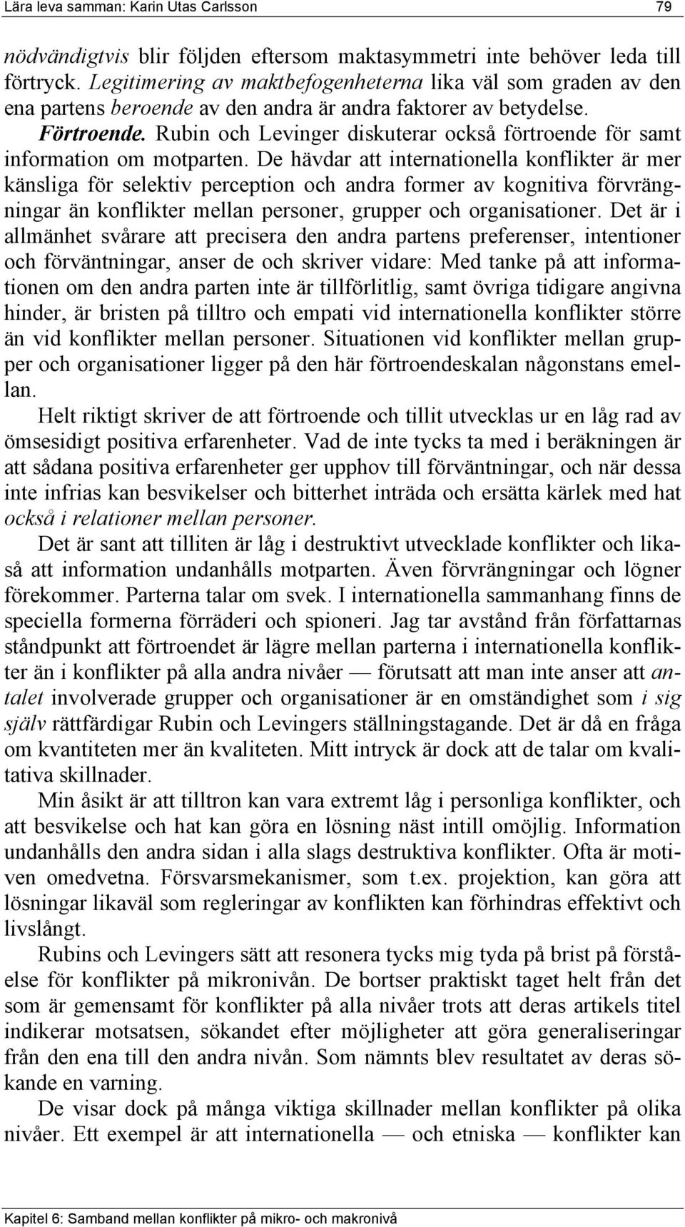 Rubin och Levinger diskuterar också förtroende för samt information om motparten.