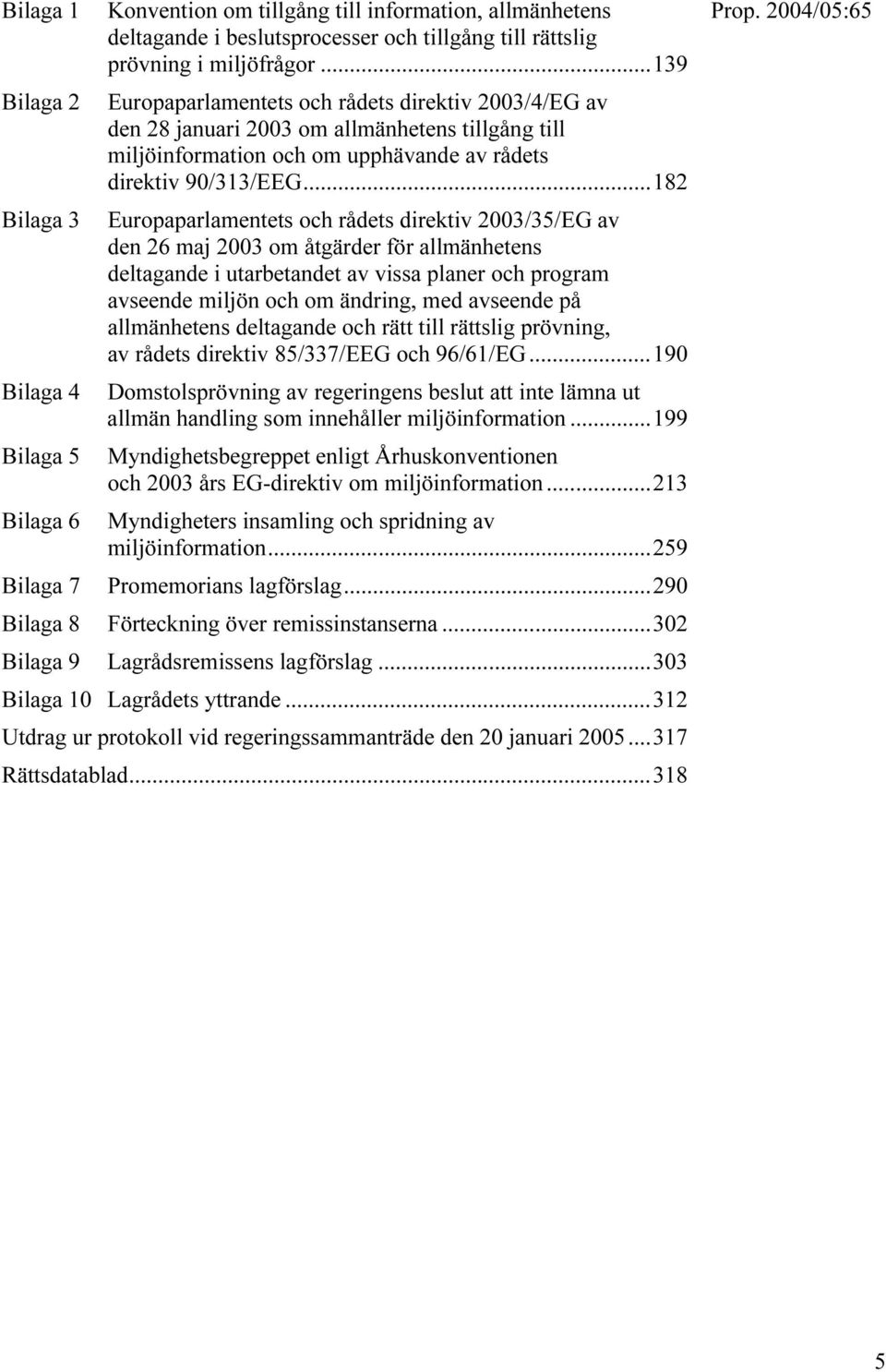 ..182 Europaparlamentets och rådets direktiv 2003/35/EG av den 26 maj 2003 om åtgärder för allmänhetens deltagande i utarbetandet av vissa planer och program avseende miljön och om ändring, med