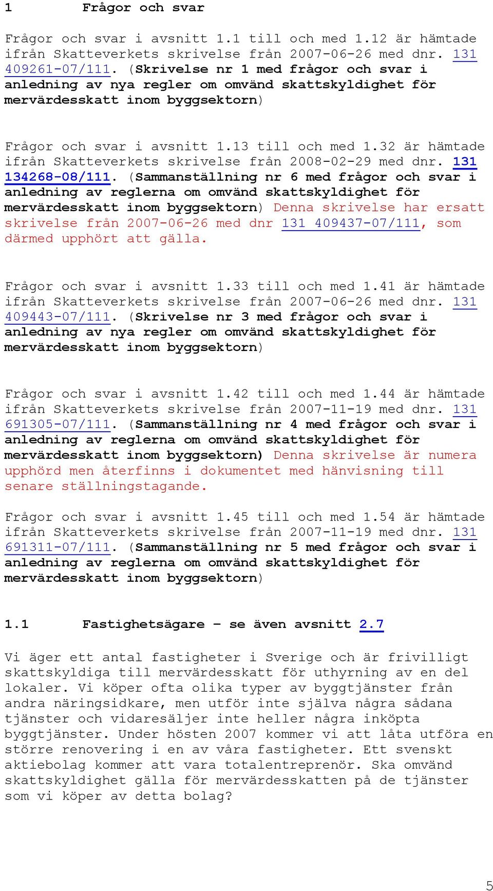 32 är hämtade ifrån Skatteverkets skrivelse från 2008-02-29 med dnr. 131 134268-08/111.