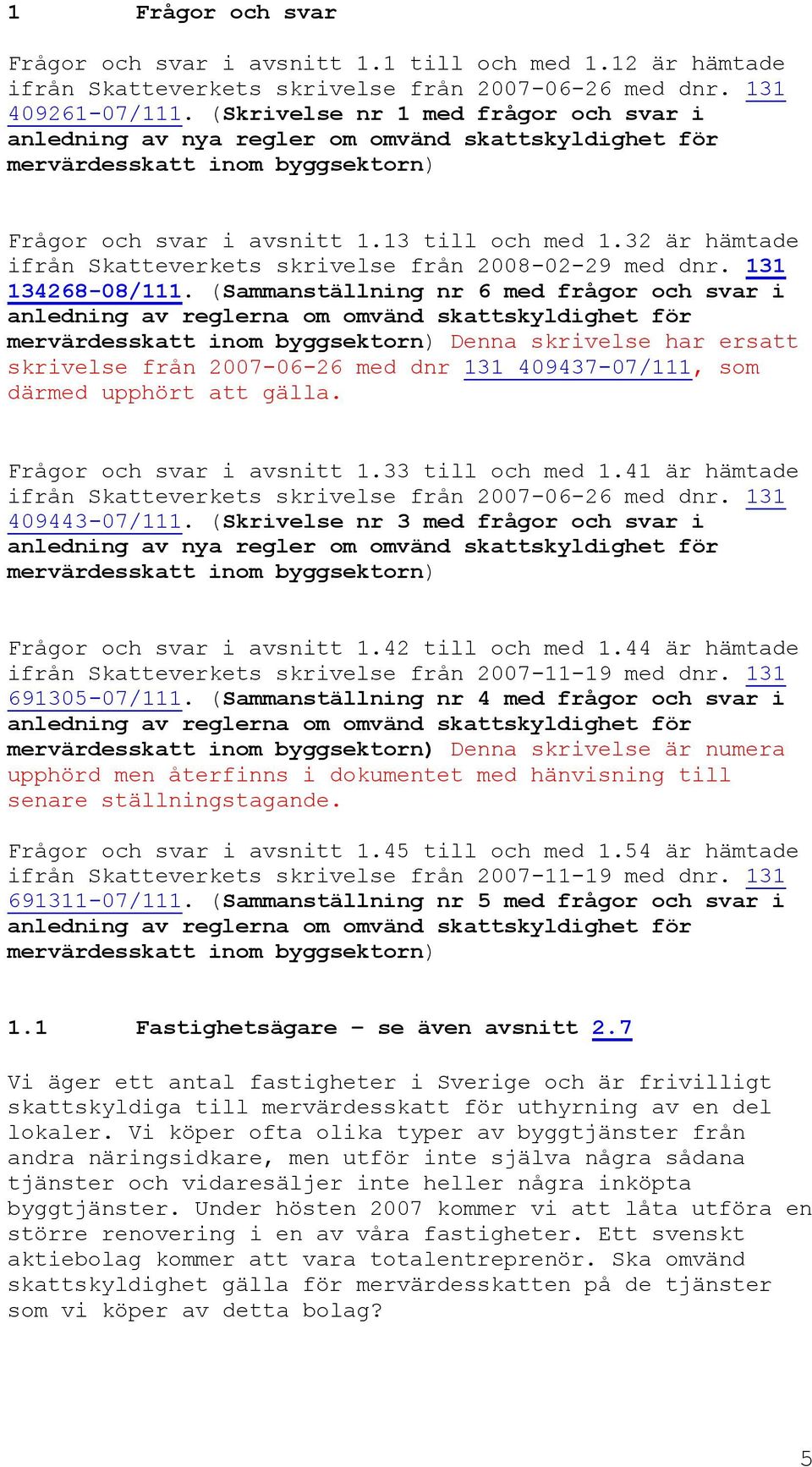 32 är hämtade ifrån Skatteverkets skrivelse från 2008-02-29 med dnr. 131 134268-08/111.