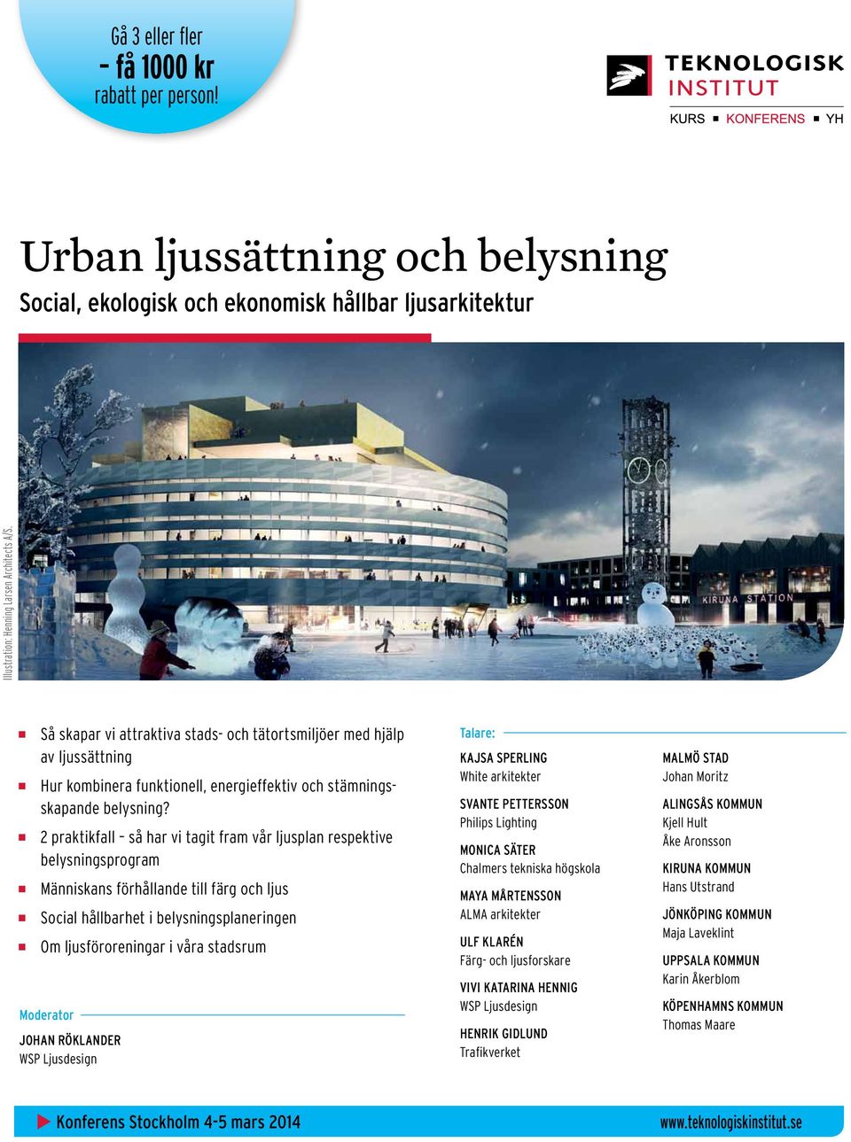 2 praktikfall så har vi tagit fram vår ljusplan respektive belysningsprogram Människans förhållande till färg och ljus Social hållbarhet i belysningsplaneringen Om ljusföroreningar i våra stadsrum