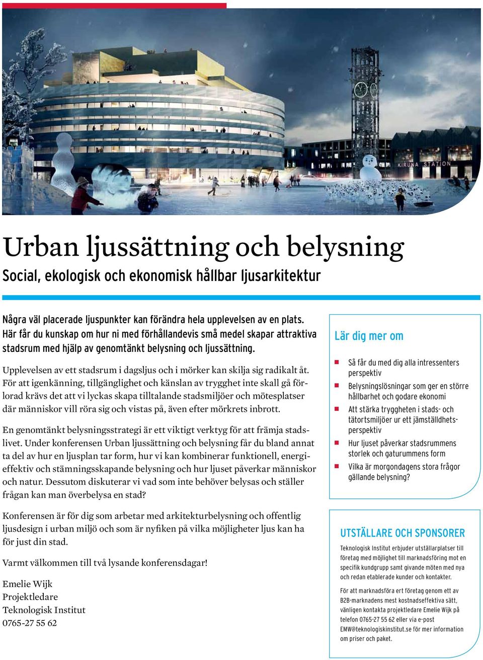 Upplevelsen av ett stadsrum i dagsljus och i mörker kan skilja sig radikalt åt.