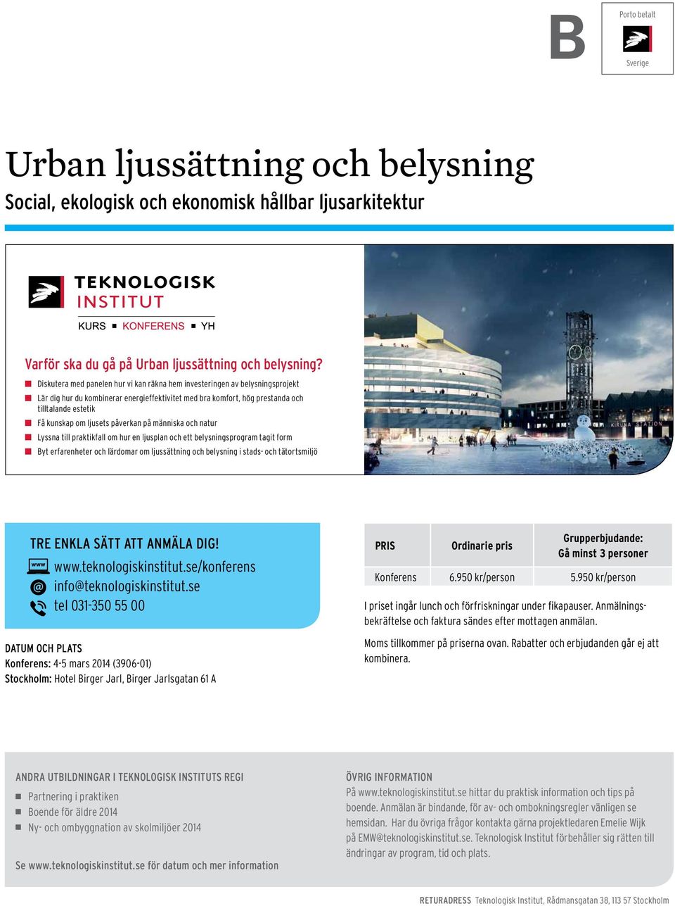 ljusets påverkan på människa och natur n Lyssna till praktikfall om hur en ljusplan och ett belysningsprogram tagit form n Byt erfarenheter och lärdomar om ljussättning och belysning i stads- och