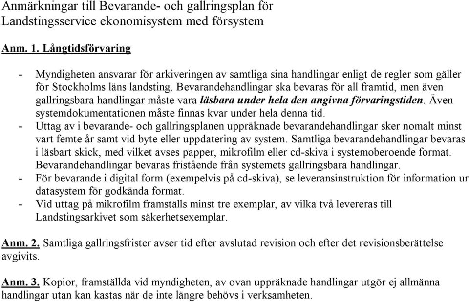 Bevarandehandlingar ska bevaras för all framtid, men även gallringsbara handlingar måste vara läsbara under hela den angivna förvaringstiden.